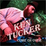 Ken Tucker - Come On Over '2018