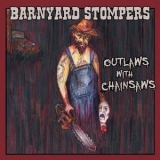 Barnyard Stompers - Outlaws With Chainsaws '2013 - Album