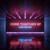 Luke Million - Come Together EP '2017