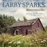 Larry Sparks - Bitterweeds '2014