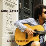 Diego Figueiredo - Once I Loved '2019