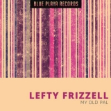 Lefty Frizzell - My Old Pal '2015