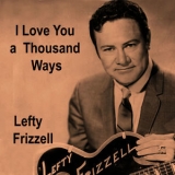 Lefty Frizzell - I Love You A Thousand Ways '2010