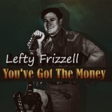 Lefty Frizzell - If You've Got The Money '2011