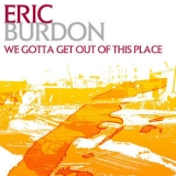 Eric Burdon - We Gotta Get Out Of This Place '2007