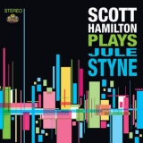 Scott Hamilton - Scott Hamilton Plays Jule Styne '2015
