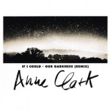 Anne Clark - If I Could Our • Darkness (Remix) '1992