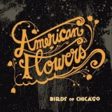 Birds Of Chicago - American Flowers '2017