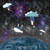 Mowlith - Until Our Feet No Longer Touch The Ground '2016