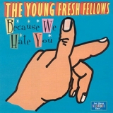 The Young Fresh Fellows - Because We Hate You '2001