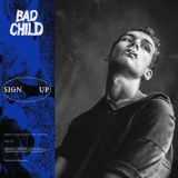 Bad Child - Sign Up '2019 - Album