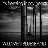 Wildmen Bluesband - It's Freezing In My Heart '2017