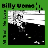 Billy Uomo - All Trash No Love '2019