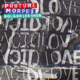 Phuture, Morpei & Roland Leesker - Acid Love EP1 '2019