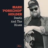 Mark 'porkchop' Holder - Death And The Blues '2017