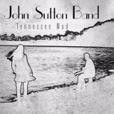 John Sutton Band - Tennessee Mud '2015