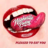 Nashville Pussy - Pleased To Eat You '2018