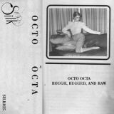 Octo Octa - Rough, Rugged, And Raw '2011