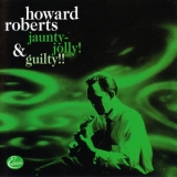 Howard Roberts - Jaunty-Jolly! & Guilty! '2001
