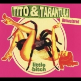 Tito & Tarantula - Little Bitch '2000