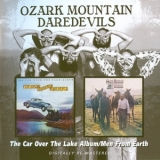 The Ozark Mountain Daredevils - The Car Over The Lake Album / Men From Earth '2006
