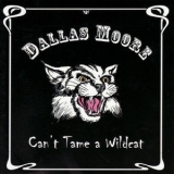 Dallas Moore - Can't Tame A Wildcat '2009