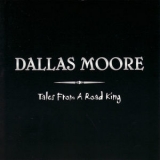 Dallas Moore - Tales From A Road King '2008
