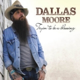 Dallas Moore - Tryin' To Be A Blessing '2019