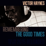 Victor Haynes - Remembering The Good Times Reloaded '2015 - Album