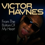 Victor Haynes - From The Bottom Of My Heart '2011 - Album