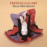 Harry Allen Quartet - French Lullaby '2018 - Album