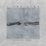I The Fire - Worlds Apart '2019