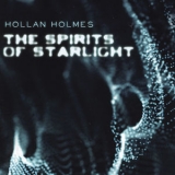 Hollan Holmes - The Spirits Of Starlight '2014
