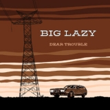 Big Lazy - Dear Trouble '2019 - Album