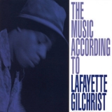 Lafayette Gilchrist - The Music According To Lafayette Gilchrist '2004