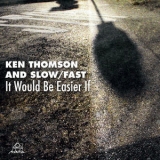 Ken Thomson - It Would Be Easier If '2010