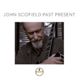 John Scofield - Past Present [Hi-Res] '2015