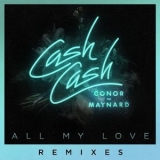Cash Cash - All My Love (feat. Conor Maynard) (Remixes) '2017