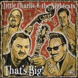 Little Charlie And The Nightcats - That's Big '2002