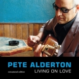 Pete Alderton - Living On Love Remastered Edition [Hi-Res] '2014