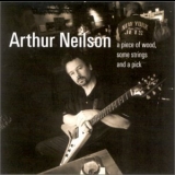Arthur Neilson - A Piece Of Wood, Some Strings And A Pick '2001