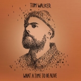 Tom Walker - What A Time To Be Alive (Deluxe Edition) '2019