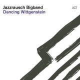Jazzrausch Bigband - Dancing Wittgenstein [Hi-Res] '2018