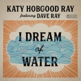 Katy Hobgood Ray - I Dream Of Water [Hi-Res] '2019 - Album