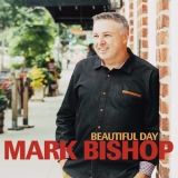 Mark Bishop - Beautiful Day '2019