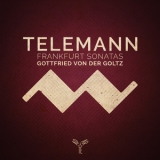 Gottfried Von Der Goltz - Telemann: Frankfurt Violin Sonatas [Hi-Res] '2019