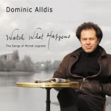 Dominic Alldis - Watch What Happens: The Songs Of Michel Legrand '2002