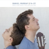 Daniel Murray - 14-37 Brazilian Music For Solo Guitar [Hi-Res] '2018