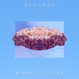 Off Land - Mineral Echoes '2018