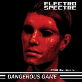 Electro Spectre - Dangerous Game (2018 Re-work) '2018 - Album